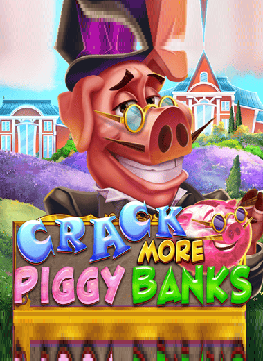 Crack More Piggy Banks